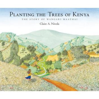 Planting the Trees of Kenya: The Story of Wangari Maathai (Hardcover)