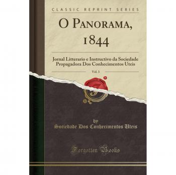 O Panorama, 1844, Vol. 3: Jornal Litterario e Instructivo da Sociedade Propagadora Dos Conhecimentos Uteis