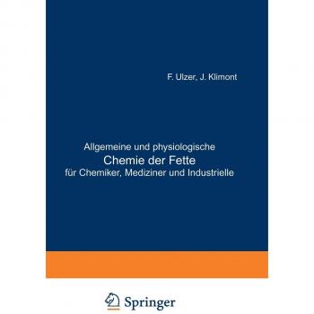 Allgemeine und Physiologische Chemie der Fette für Chemiker, Mediziner und Industrielle