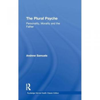 The Plural Psyche: Personality, Morality and the Father (Routledge Mental Health Classic Editions)
