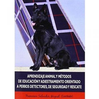 Aprendizaje animal y métodos de educación y adiestramiento orientado a perros detectores, de seguridad y rescate (Tapa blanda).