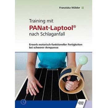 Training mit PANat-Laptool® nach Schlaganfall: Erwerb motorisch-funktioneller Fertigkeiten bei schwerer Armparese. Grundlagen, Beispiele zur ... und Anregungen zum Eigentraining nach PANat
