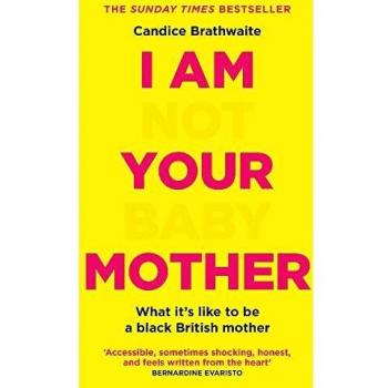 I Am Not Your Baby Mother by Candice Brathwaite