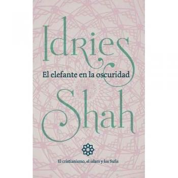 El elefante en la oscuridad: el cristianismo, el islam y los Sufis