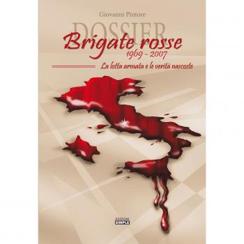 Dossier Brigate Rosse 1969-2007. La lotta armata e le verità nascoste