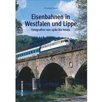 Eisenbahnen in Westfalen und Lippe: Fotografien von 1980 bis heute