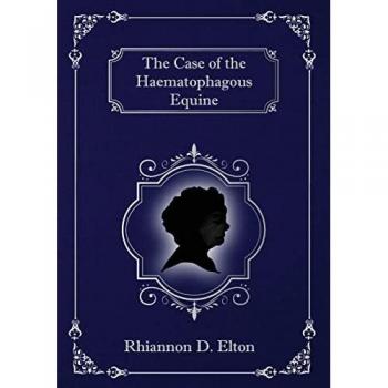 Elton, Rhiannon D: The Case of the Haematophagous Equine