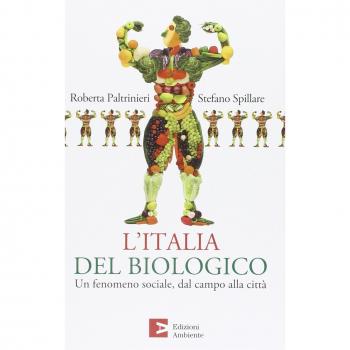 L'Italia del biologico. Un fenomeno sociale, dal campo alla cittÃ 