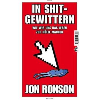 Jon Ronson In Shitgewittern: Wie Wir Uns Das Leben Zur Hölle Machen
