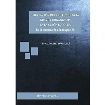 Prevención de la delincuencia grave y organizada en la Unión Europea: De la cooperación a la integración (Tapa blanda).