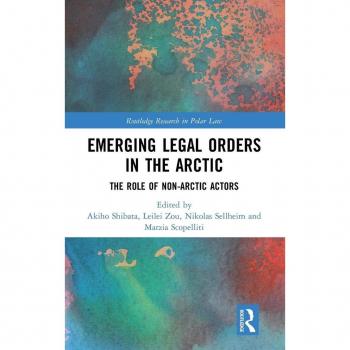 Emerging Legal Orders in the Arctic: The Role of Non-Arctic Actors (Routledge Research in Polar Law)
