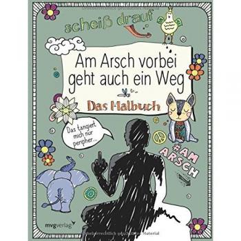 Am Arsch vorbei geht auch ein Weg: Das Malbuch