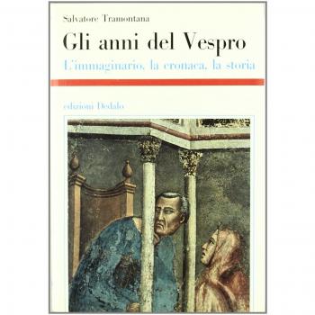 Gli anni del Vespro. L'immaginario, la cronaca, la storia