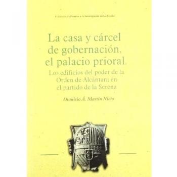 LA CASA Y CÁRCEL DE GOBERNACIÓN, EL PALACIO PRIORAL. LOS EDIFICIOS DEL PODER DE LA ORDEN DE ALCÁNTARA EN EL PARTIDO DE LA SERENA