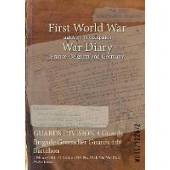 War Diary: GUARDS DIVISION 4 Guards Brigade Grenadier Guards 4th Battalion