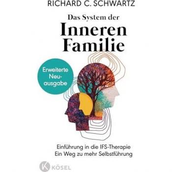 Das System der Inneren Familie: Einführung in die IFS-Therapie