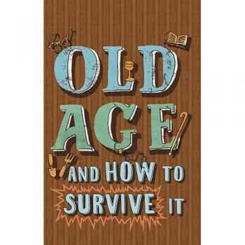 Old Age and How to Survive it