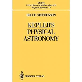 Kepler's Physical Astronomy (Studies in the History of Mathematics and Physical Sciences (13), Band 13)