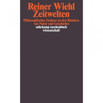 Zeitwelten: Philosophisches Denken an den Rändern von Natur und Geschichte