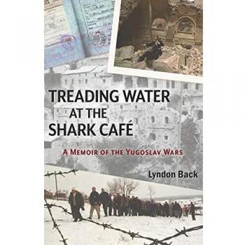 Treading Water at the Shark Café: A Memoir of the Yugoslav Wars