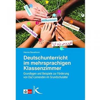 Deutschunterricht im mehrsprachigen Klassenzimmer: Grundlagen und Beispiele zur Förderung von DaZ-Lernenden im Grundschulalter