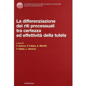 Differenziazione dei riti processuali tra certezza ed effettività della tutela. Atti del Convegno