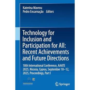 Technology for Inclusion and Participation for All: Recent Achievements and Future Directions: 18th International Conference, AAATE 2025, Nicosia, Cyprus, September 10-12, 2025, Proceedings, Part I
