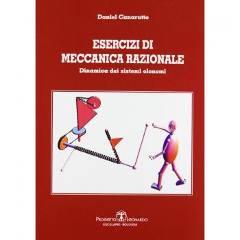 Esercizi di meccanica razionale. Dinamica dei sistemi olonomi