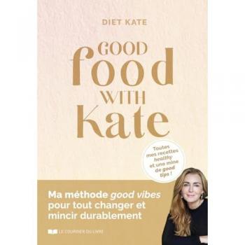 Diet kate Good Food With Kate: Toutes Mes Recettes Healthy Et Une Mine De Good Tips !