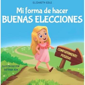 Mi forma de hacer buenas elecciones: Libro infantil sobre comportamiento positivo y comprensión de las consecuencias que enseña a los niños a elegir, ... (My Way: Social Emotional Books for Kids)