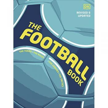 The Football Book: The Teams *The Rules *The Leagues * The Tactics (DK The Football Book)