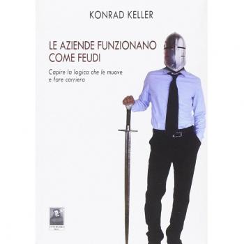 Le aziende funzionano come feudi. Capire le logiche che le muove e fare carriera