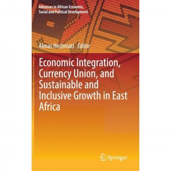 Economic Integration, Currency Union, and Sustainable and Inclusive Growth in East Africa