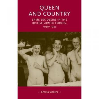 Queen and Country: Same-Sex Desire in the British Armed Forces, 1939-45