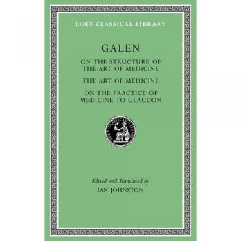 On the Constitution of the Art of Medicine. The Art of Medicine. A Method of Medicine to Glaucon