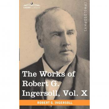 The works of robert g. Ingersoll, vol. X (in 12 volumes) paperback
