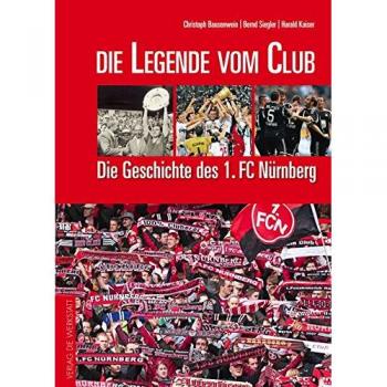 Christoph Bausenwein Die Legende Vom Club: Die Geschichte Des 1. Fc Nürnberg