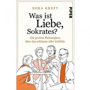 Was ist Liebe, Sokrates?: Die großen Philosophen über das schönste aller Gefühle