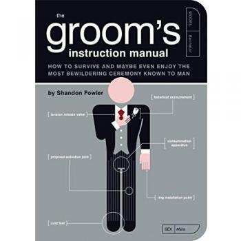 Groom's Instruction Manual: How to Survive and Maybe Even Enjoy the Most Bewilde