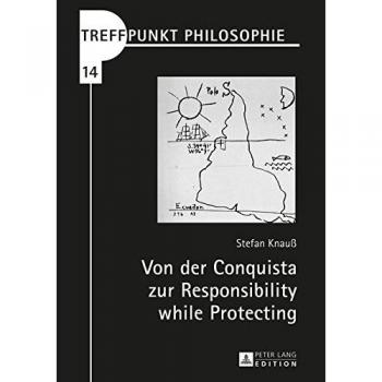 Von der Conquista zur Responsibility while Protecting: Die Debatte der humanitär gerechtfertigten Kriegsführung aus lateinamerikanischer Perspektive (Treffpunkt Philosophie)