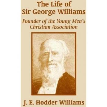 Williams, J. E. Hodder: The Life of Sir George Williams