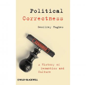 Political Correctness: A History of Semantics and Culture