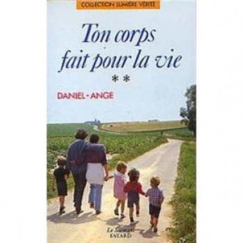 Daniel-Ange Ton Corps Fait Pour La Vie