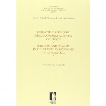 Schiavitù e servaggio nell'economia europea secc. XI-XVIII. Atti della «Quarantacinquesima settimana di studi»