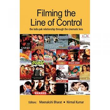 Filming the Line of Control: The Indo-Pak Relationship through the Cinematic Lens