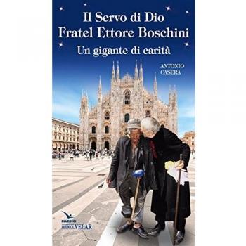 Il Servo di Dio fratel Ettore Boschini. Un gigante di carità