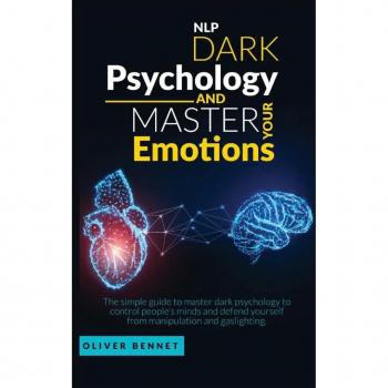 Nlp Dark Psychology and Master your Emotions : The simple guide to master dark psychology to control people's minds and defend yourself from manipulation and gaslighting