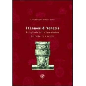 I cannoni di Venezia. Artiglierie della Serenissima da fortezze e relitti