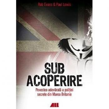 Rob Evans Sub Acoperire Povestea Adevarata A Politiei Secrete Din Marea Britanie