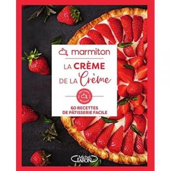Marmiton La Crème De La Crème: 60 Recettes De Pâtisserie Facile